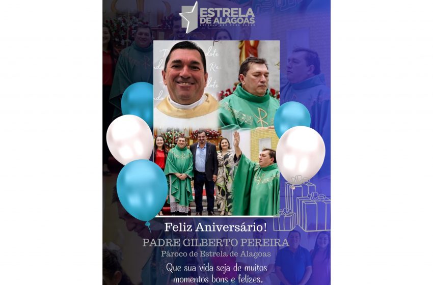  Prefeitura de Estrela parabeniza o Padre Gilberto Pereira